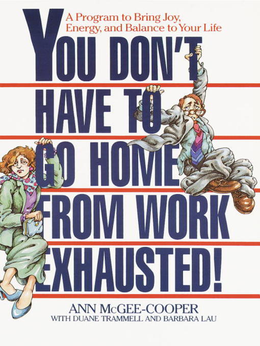 Title details for You Don't Have to Go Home from Work Exhausted! by Ann McGee-Cooper - Available